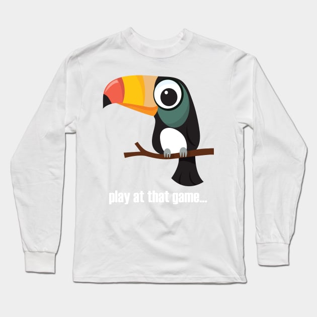 Toucan... play at that game - light text Long Sleeve T-Shirt by lyricalshirts